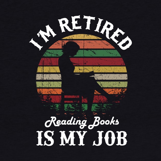 I_m Retired Reading Books Is My Job Retro Style by Danielsmfbb